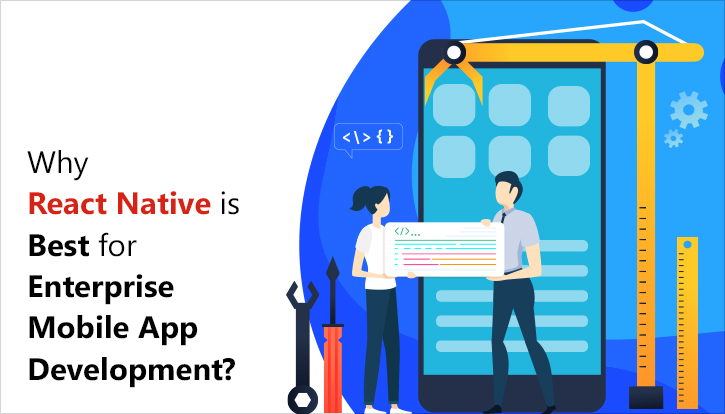 Why React Native is Best for Enterprise Mobile App Development?