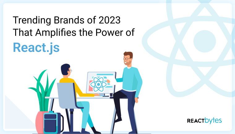 Trending Brands of 2023 That Amplifies the Power of React.js [Infographic]